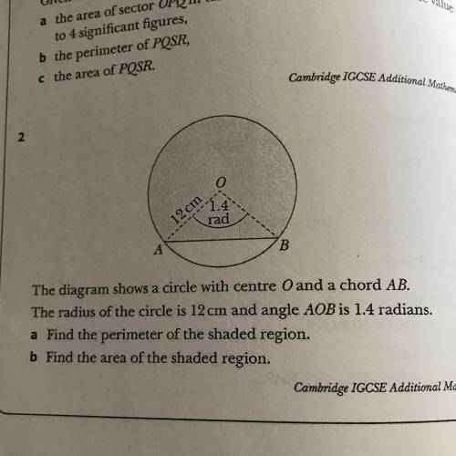 2

0
1.4
rad
12cm
A
B
The diagram shows a circle with centre Oand a chord AB.
The radius of the ci