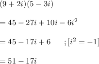 (9+2i)(5-3i)\\\\=45-27i+10i-6i^2\\\\=45-17i+6~~~~~;[i^2 =-1]\\\\=51-17i