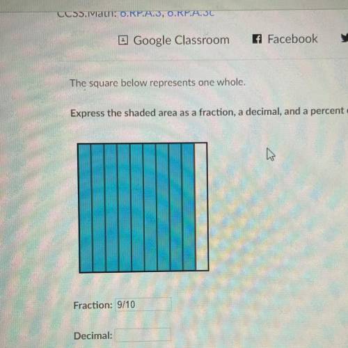 The square below represents one whole.

Express the shaded area as a fraction, a decimal, and a pe