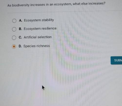 As biodiversity increases in an ecosystem, what else increases? A. Ecosystem stability O B. Ecosyst