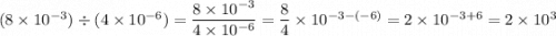 (8\times10^{-3})\div(4\times10^{-6})=\dfrac{8\times10^{-3}}{4\times10^{-6}}=\dfrac{8}{4}\times10^{-3-(-6)}=2\times10^{-3+6}=2\times10^3