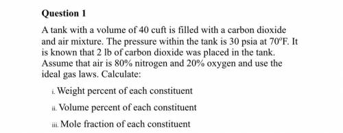 A tank with a volume of 40 cuft is filled with a carbon dioxide and air mixture. The pressure withi
