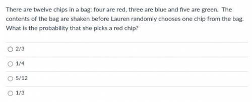 There are twelve chips in a bag: four are red, three are blue and five are green. The contents of t