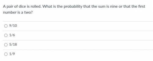 A pair of dice is rolled. What is the probability that the sum is nine or that the first number is