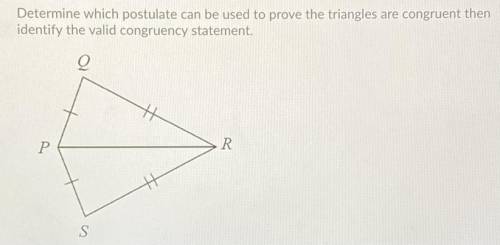 Determine which postulate can be used to prove the triangles are congruent then

identify the vali