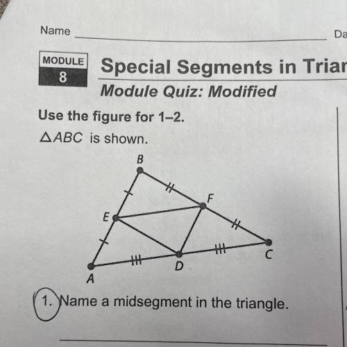 1. Name a midsegment in the triangle.