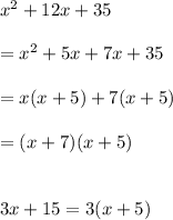 x^2+12x+35\\\\=x^2 +5x +7x +35\\\\=x(x+5) +7(x+5)\\\\=(x+7)(x+5)\\\\\\3x+15 = 3(x+5)