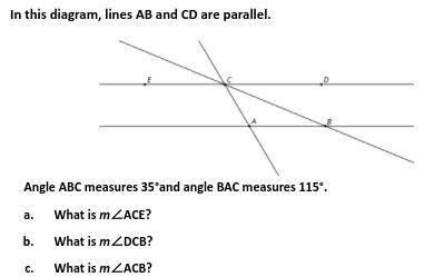 Angle ABC measures 35°and angle BAC measures 115°.

What is m∠ACE?
What is m∠DCB?
What is m∠ACB?