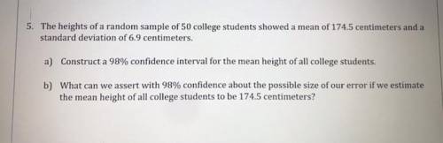 The heights of a random sample of 50 college students showed a mean of 174.5 centimeters and a stan