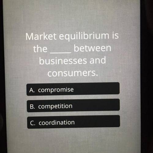 HELP 
Market equilibrium is the _____ between businesses and consumers .