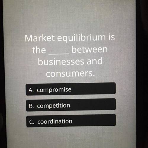Market equilibrium is the _____ between businesses and consumers.