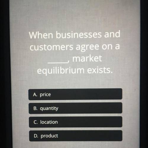 When businesses and customers agree on a ____, market equilibrium exists.
