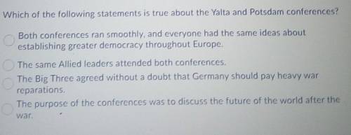 Which of the following statements is true about the Yalta and Potsdam conferences?

and if anyone
