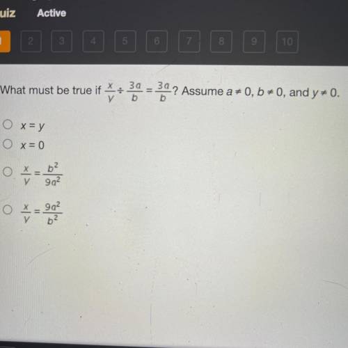 What must be true if x/y / 3a/b = 3a/b
HELP! TIMED TEST