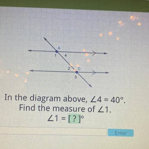 А

1
4
2
D
In the diagram above, Z4 = 40°.
Find the measure of Z1.
Z1 = [? ]°