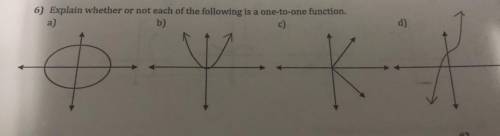 Explain wether or not each of the following is a one to one function and why please