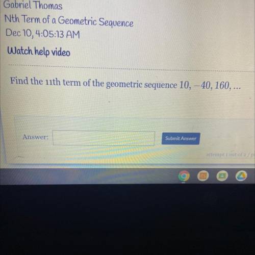 Find the 11th term of the arithmetic sequence 10,-40,160,….