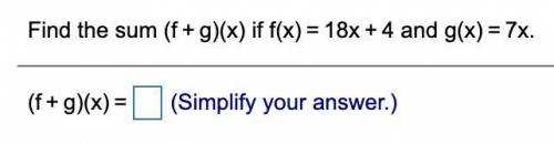 Find the sum (f+g)(x) if f(x)=18x+4 and g(x)=7x