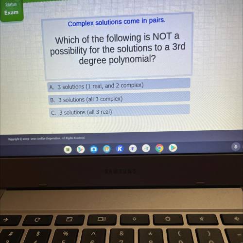 Complex solutions come in pairs.

Which of the following is NOT a
possibility for the solutions to