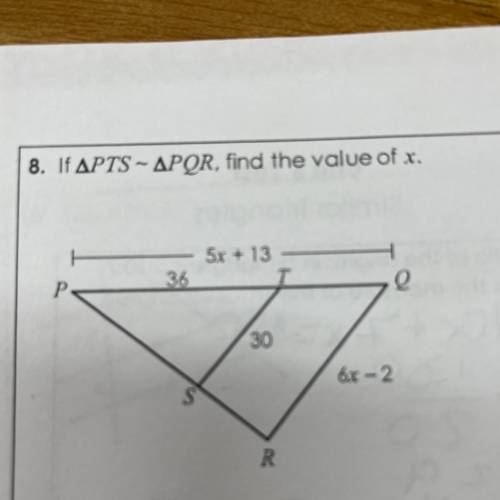 8. If APTS – APQR, find the value of x.

5x + 13
T
36
Q
P
30
6x-2
-
S
R