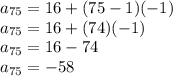 a_{75}=16+(75-1)(-1)\\a_{75}=16+(74)(-1)\\a_{75}=16-74\\a_{75}=-58