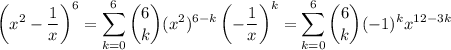 \displaystyle \left(x^2-\frac1x\right)^6 = \sum_{k=0}^6 \binom 6k (x^2)^{6-k} \left(-\frac1x\right)^k = \sum_{k=0}^6 \binom 6k (-1)^k x^{12-3k}