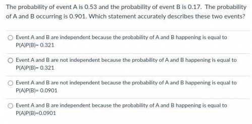 The probability of event A is 0.53 and the probability of event B is 0.17. The probability of A and