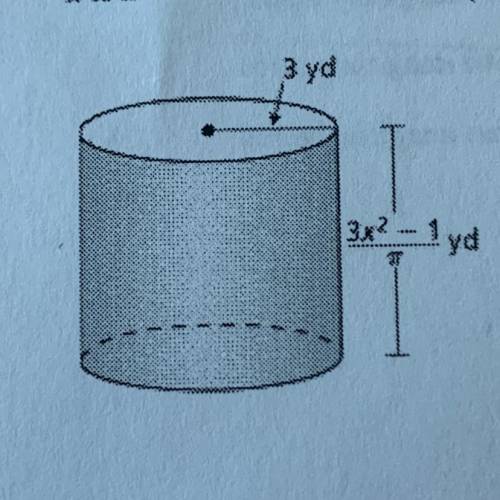 The function V(x)=27x^2-9x represents the volume (in cubic yards) of the cylinder. The fiction W(x)