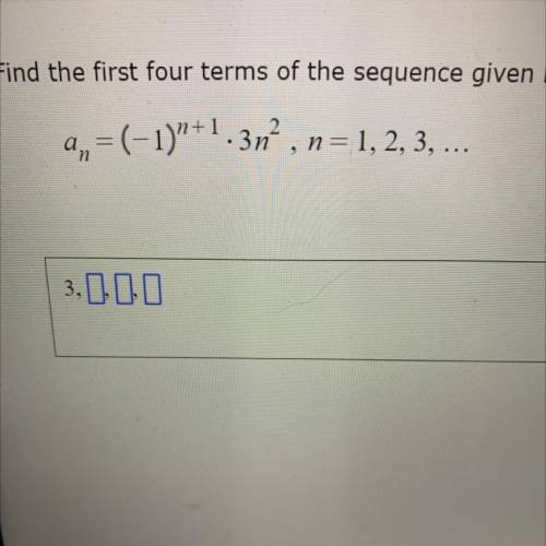 Find the first four terms of the sequence given by the following.
Please help asap