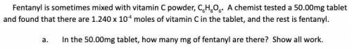 Time-sensitive

[Image Transcription]
Fentanyl is sometimes mixed with vitamin C powder, C6H8O6. A