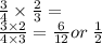 \frac{3}{4}  \times  \frac{2}{3} =   \\  \frac{3 \times 2}{4 \times 3}  =  \frac{6}{12} or \:  \frac{1}{2}