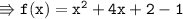 \\ \tt\Rrightarrow f(x)=x^2+4x+2-1