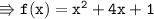 \\ \tt\Rrightarrow f(x)=x^2+4x+1