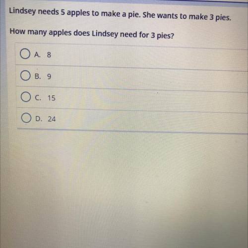 lindsey needs 5 apples to make a pie. she wants to make 3 pies. how many apples does lindsey need f