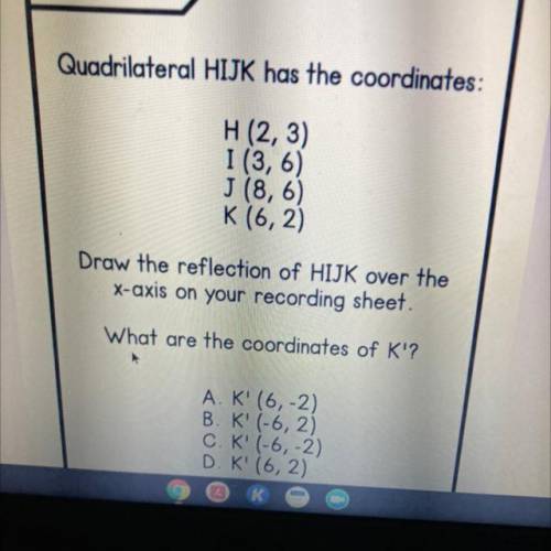 Quadrilateral HIJK has the coordinates:

H (2,3)
1 (3,6).
J (8,6)
K (6,2)
Draw the reflection of H