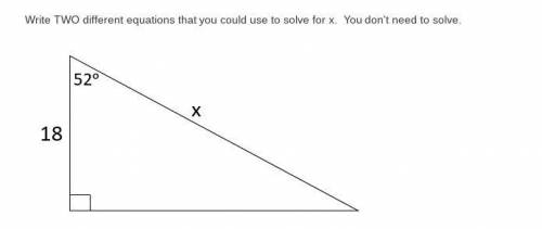 Write TWO different equations that you could use to solve for x. You don't need to solve.