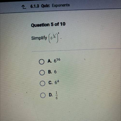 Simplify
O A. 6^16
O B. 6
O C. 6^4
O D. 1/6