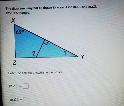 The diagrams may not be drawn to scale. Find mZ1 and m22. XYZ is a triangle. Х 62° 2 Y Z Enter the