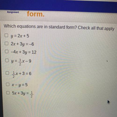 Which equations are in standard form? Check all that apply

•y = 2x + 5
•2x + 3y = -6
•4x + 3y = 1