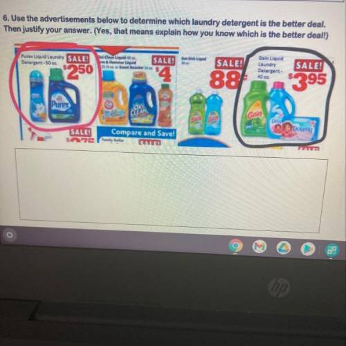 6. Use the advertisements below to determine which laundry detergent is the better deal.

Then jus