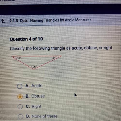 Classify the following triangle as acute, obtuse, or right.

O A. AcuteO B. ObtuseO C. RightO D. N