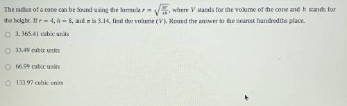 31 The radius of a cone can be found using the formular = where V stands for the volume of the cone