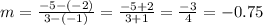 m =  \frac{ - 5 - ( - 2)}{3 - ( - 1)}  =  \frac{ - 5 + 2}{3 + 1}  =  \frac{ - 3}{4}  =  - 0.75