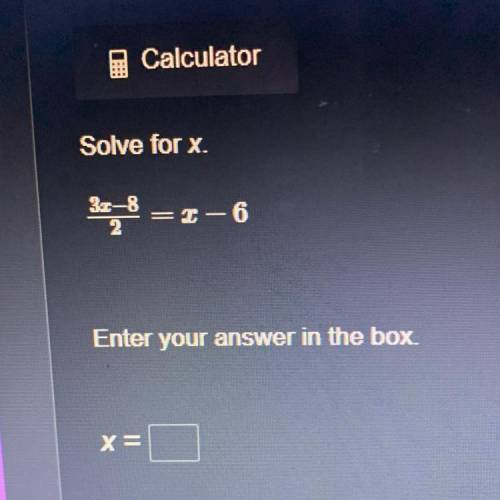 Solve for x.
32-8
=
-6
Enter your answer in the box
X=