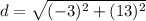 d=\sqrt{(-3)^2+(13)^2}