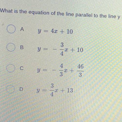 What is the equation of the line parallel to the line y=3/4x and passes through the point (-4,10)