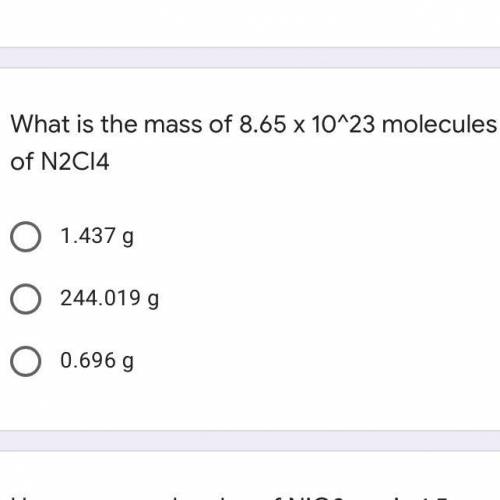 What is the mass of 8.65 x 10^23 molecules of N2Cl4

A. 1.437 g
B. 244.019 g
C. 0.696 g