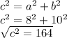 c^{2}=a^{2} + b^{2} \\c^{2}=8^{2} + 10^{2}\\\sqrt{c^{2}=164\\
