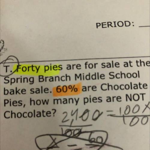 40 pies are for sale at the Spring branch middle school Bakesale 60% of chocolate pies how many pie