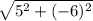 \sqrt{5^2+(-6)^2}
